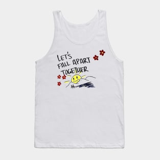 Lets Fall Apart Together Tank Top